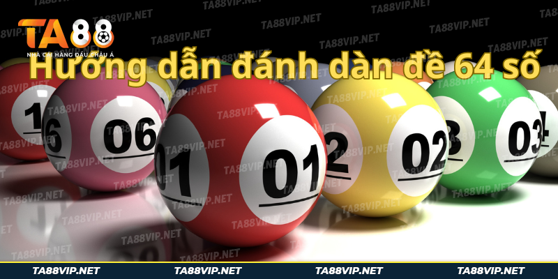 Dàn đề 64 số là gì? Hướng dẫn cách đánh dàn đề hiệu quả