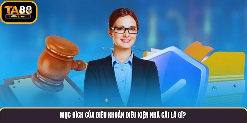 Mục đích của điều khoản điều kiện nhà cái là gì?