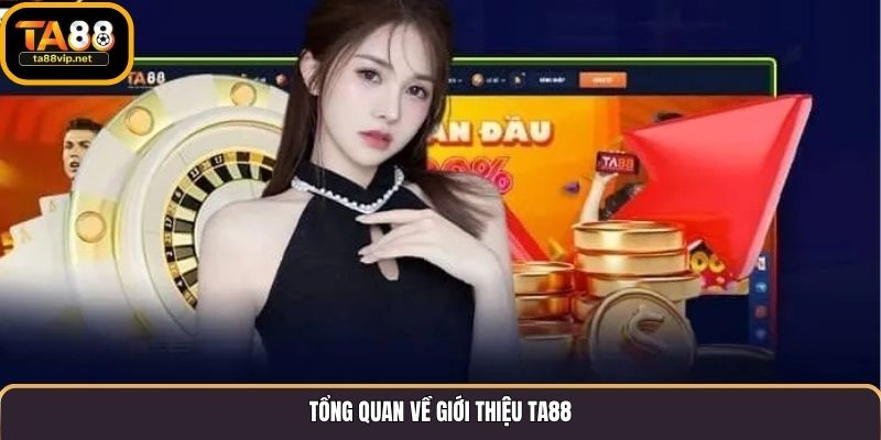 Tổng quan về giới thiệu TA88